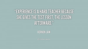 File Name : quote-Vernon-Law-experience-is-a-hard-teacher-because-she ...