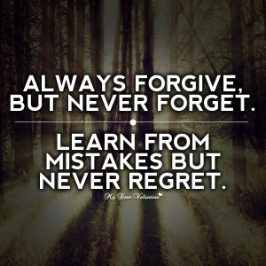 Forgive Never Forget Quotes http://www.mydearvalentine.com/picture ...