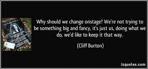 ... just us, doing what we do, we'd like to keep it that way. - Cliff