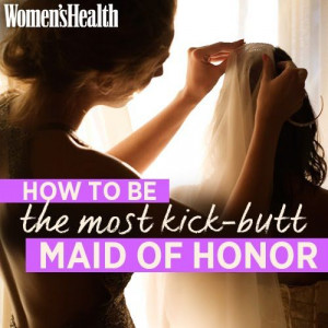 Maid of Honor Tips | Women's Health Magazine --For my sisters if I ...