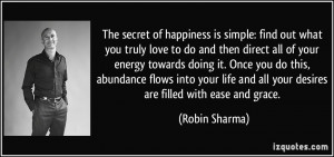 The secret of happiness is simple: find out what you truly love to do ...