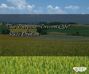 The Purpose-Driven Life. -Suze Orman