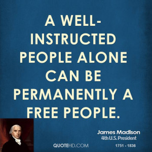 well-instructed people alone can be permanently a free people.