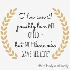 Adoption Quotes For Birth Mothers Child's birth parents will