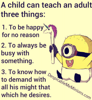 child can teach an adult three things – Minion Quotes