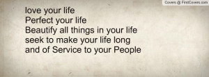 your lifeBeautify all things in your lifeseek to make your life ...