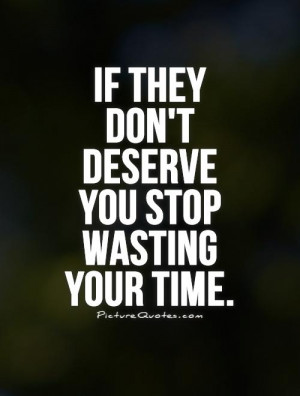 stop wasting your time on people who dont love you attitude quote stop