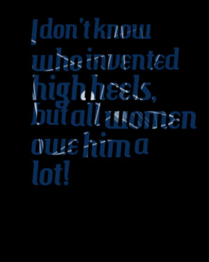 ... heels but all women owe him a lot quotes from inspirably published at