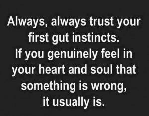 Trust your gut instincts!