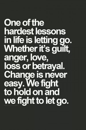 ... fight to hold on, and we fight to let go. Life Quotes, Change Quote