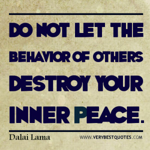 Do not let the behaviour of others destroy your inner peace.