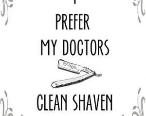 Prefer My Doctors Clean Shaven - Doctors Quote