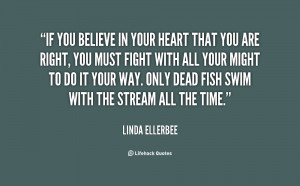 believe in your heart that you are right, you must fight with all your ...