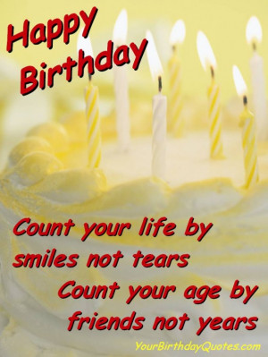 ... your life by smiles, not tears. Count your age by friends, not years