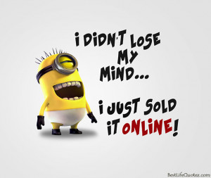 didn't lose my mind - Funny Minion Quotes FB Profile Pictures