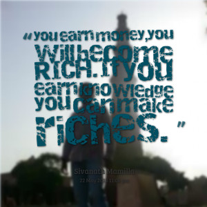 Quotes Picture: you earn money,you will become richif you earn ...
