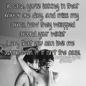 in that mirror one day and miss my arms how they wrapped around your ...