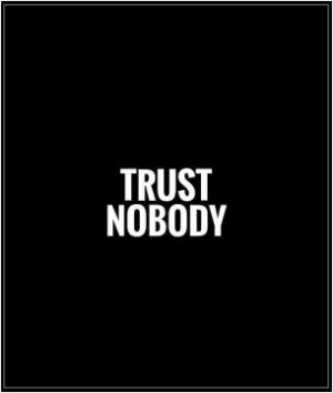 Trust No One Quotes No Trust Quotes Proverb Quotes Trust Nobody Quotes