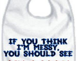 ... messy you shou ld see my Daddy funny newborn infant boy girl baby bib