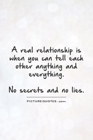 ... other anything and everything. No secrets and no lies Picture Quote #1
