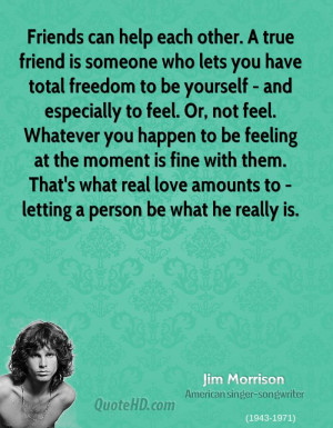 Friends can help each other. A true friend is someone who lets you ...