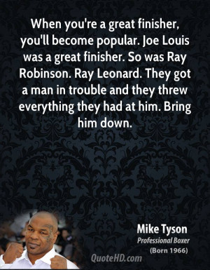 popular. Joe Louis was a great finisher. So was Ray Robinson. Ray ...
