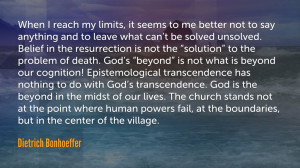 Bonhoeffer wants us to “speak of God not at the boundaries but in ...