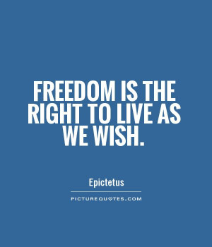 Freedom is the right to live as we wish. Picture Quote #1
