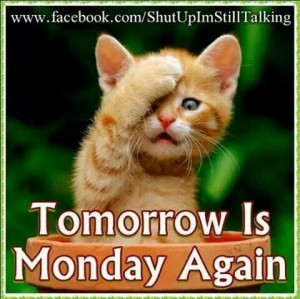 Tomorrow is Monday again