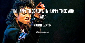 quote-Michael-Jackson-im-happy-to-be-alive-im-happy-5943.png