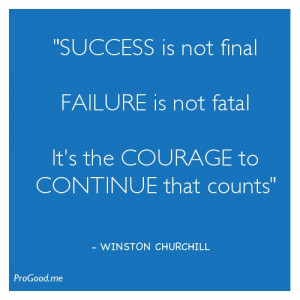 SUCCESS is not final. FAILURE is not fatal. Its the COURAGE to ...