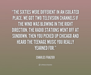 quote-Charles-Frazier-the-sixties-were-different-in-an-isolated-159656 ...
