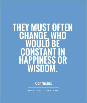 Change Quotes Happiness Quotes Wisdom Quotes Confucius Quotes