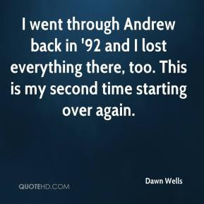Dawn Wells - I went through Andrew back in '92 and I lost everything ...
