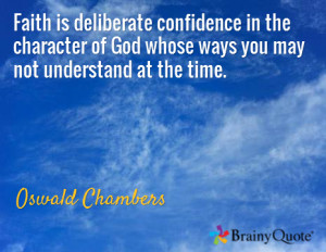 Faith Is Deliberate Confidence In The Character Of God Whose Ways You ...