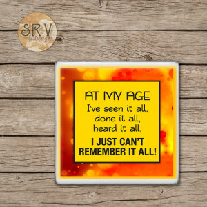 Funny Quote Drink Coasters, At My Age I Just Can't Remember It All ...