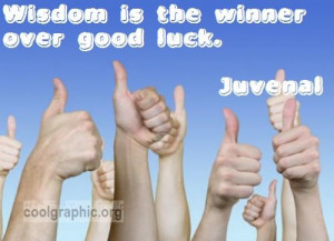 Wisdom is the winner over good luck.”
