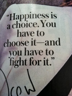 ... is a choice You have to choose it and you have to fight for it