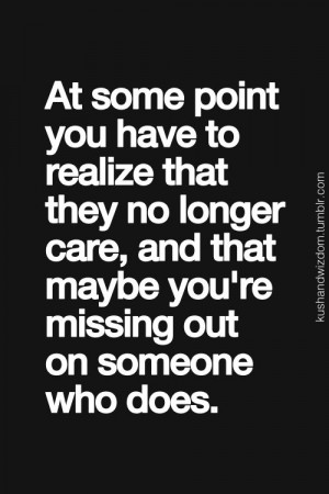 At some point you have to realize that they no longer care...