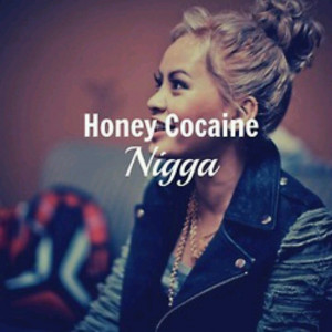 Honey cocaine, this my new bitch! Love her!