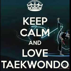 Keep Calm And Love Tae Kwon do Tae Kwon Do Tattoo, Taekwon Do ...