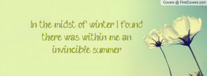 In the midst of winter I found there was, within me, an invincible ...