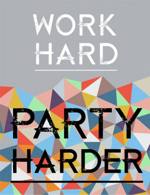 work hard party harder quotes