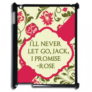 casecoco cases titanic titanic rose quote i ll never let go jack ...