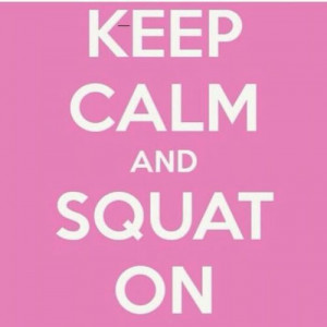 Keep calm and squat on