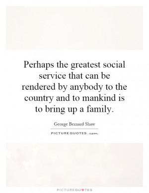 Perhaps the greatest social service that can be rendered by anybody to ...