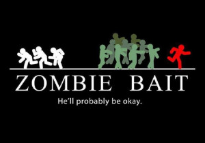 Zombie Bait He’ll Probably Be Okay