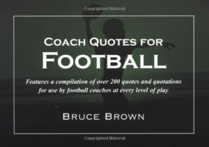 Coach Quotes For Football: A compilation of quotes and quotations for ...