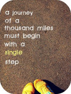 journey of a thousand miles must begin with a single step ...