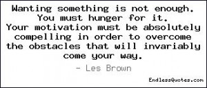 Wanting something is not enough. You must hunger for it. Your ...